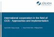 International cooperation in the field of CCS - Approaches ...ieaghg.org/docs/General_Docs/Summer_School_2016/Presentations … · 2015 G7 Energy Ministers: encourage CCS & collaboration