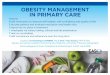Obesity ManageMent in PriMary Care · Obesity ManageMent in PriMary Care O besity b uild motivation to improve self-esteem, self-confidence and quality of life e ducate patients and