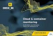 Cloud & container monitoring - checkmk.com...Cloud & container monitoring 2 Check_MK Conference #4 Some cloud definitions Networking Storage Servers Virtualization O/S Middleware Runtime