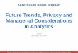 Future Trends, Privacy and Managerial …...AI, Big Data, Cloud Computing Evolution of Decision Support, Business Intelligence, and Analytics 5 Source: Ramesh Sharda, Dursun Delen,