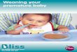Weaning your premature baby Visiting_School Nursing/Weaning Your Prem Baby...Bliss 2011 – Weaning your premature baby 9 It is important for your baby to be in a good position to