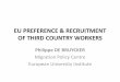 EU PREFERENCE & RECRUITMENT OF THIRD COUNTRY WORKERS › docs › SummerSchool2013... · EU PREFERENCE & RECRUITMENT OF THIRD COUNTRY WORKERS Philippe DE BRUYCKER Migration Policy