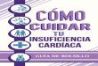 Cómo cuidar tu insuficiencia cardíaca · PDF file A veces se le llama insuficiencia cardíaca congestiva, ICC, insuficiencia ventricular izquierda e insuficiencia ventricular derecha