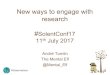 New ways to engage with researchbeyondtheroom.net/wp-content/uploads/2018/05/Tomlin-keynote-SolentConf17-11jul17.pdfNew ways to engage with research #SolentConf17 11thJuly 2017 André