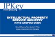 INTELLECTUAL PROPERTY SERVICE INDUSTRY · 2019-12-16 · INTELLECTUAL PROPERTY SERVICE INDUSTRY IN THE EUROPEAN UNION Benoit Misonne, Team Leader ... then the deriving interests from