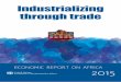 ECONOMIC REPORT ON AFRICA 2015Title: Economic Report on Africa 2015: Industrializing through trade Language: English Sales no.: E.15.II.K.2 ISBN: 978-92-1-125123-4 eISBN: 978-92-1-057318-4