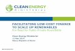 FACILITATING LOW-COST FINANCE TO SCALE UP RENEWABLES · CEM5 R OUNDTABLE C ONTEXT, CONT ’ D. • Clean energy assets are primarily financed via project-level mechanisms such as