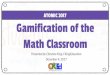 Gamification of the Math Classroom ATOMIC 2017 · Gamification of the Math Classroom Presented by Christine King, CKingEducation December 4, 2017 ATOMIC 2017. Overview Session Goal
