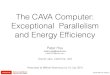 The CAVA Computer: Exceptional Parallelism and Energy ... › ~jsinger › mmnet15 › hsu.pdf · • CAVA is a new research initiative • I believe there are many areas in the energy-efﬁcient