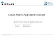 Cloud-Native Application Design - ZHAW Blogs · Cloud-Native Application What is a Cloud-Native Application? Application optimized to run in the cloud. Takes advantage and considers