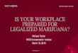 Is your workplace prepared for legalized marijuana? · • In response to this case, the Marijuana Medical Access Regulations were introduced in 2001 • The MMAR created an exemption