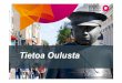 Tietoa Oulusta - Tampere · 1.4.2016 . Elinkeinorakenne Oululaiset työllistyvät seuraaville aloille ... • • Tasapainoinen talous turvaa laadukkaat palvelut ... Nuorten yhteiskunta-