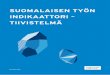 SUOMALAISEN TYÖN INDIKAATTORI – TIIVISTELMÄ · romahduksesta, on vuodesta 2010 eteenpäin Suomen talous, ja työelämän kehitys jälleen näyttäytynyt heikkona. ... telun alla