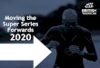 Moving the Super Series Forwards 2020 - British Triathlon · transition of Youth athletes from Super Sprint to Sprint distance. It also aligned British age groups more closely with