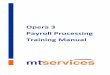 Opera 3 Payroll Processing Training Manual Manuals/Payroll... · 2018-04-05 · MTS Training Manual R 1.1 4 Payroll Processing Payroll Processing Steps Period 1. Check Payroll Period