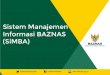 Sistem Manajemen Informasi BAZNAS (SiMBA)simba. · PDF file 2019-08-20 · Contoh Aplikasi Sistem Informasi BAZNAS (SIMBAZNAS) ERP SiMBA Public Supporting 1. SiMBA 1. Website 2. Muzaki