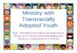 Webinar Ministry with Transracially Adopted Youth …Ministry with Transracially Adopted Youth • Objectives:-Learn the fundamentals of ministry with transracially adopted youth.-Articulate