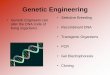 Genetic Engineering Engineering 2014... Genetic Engineering ¢â‚¬¢ Genetic Engineers can alter the DNA