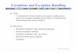 Exceptions and Exception Handling · Exceptions and Exception Handling Goal: – To illustrate the various models of exception handling and to show how exception handling can be used