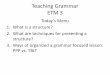 Teaching Grammar ETM 3...2019/04/17  · Teaching Grammar ETM 3 Today’s Menu 1. What is a structure? 2. What are techniques for presenting a structure? 3. Ways of organized a grammar