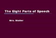 The Eight Parts of Speech · Grammar Rock Adverb Video Adverb- An adverb describes how the action is performed. They tell how much, how often, when and where ... Grammar Rocks Preposition