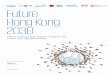 Future Hong Kong 2030 · PDF file the benefits of the GBA. While many start-up respondents say their organisation currently partners with Hong Kong-based corporations or universities