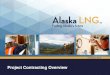Project Contracting Overview - Alaska LNGalaska-lng.com/.../02/Contracting...final-0216.pdf · • EPC = Engineering,Procurement & Construction ... qualified FEED/EPC bidders Continue