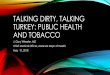 Talking Dirty, Talking Turkey: Public health and tobacco...Understand social communication strategies to optimally counter market the tobacco industry ... •Average national cost