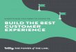 EVERYTHING YOU NEED TO KNOW TO: BUILD THE BEST CUSTOMER … · Where We Are And Where We’re Headed — Customer Experience Around the Org 10 Everything You Need to Know To Build