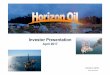 Investor Presentation April - Horizon Oil · Horizon Oil’s unrecovered cost recovery balance at 31 December 2016 was US$1 05 million. Unrecovered entitlement is escalated at 9%