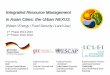 Integrated Resource Management in Asian Cities: the Urban ... Session - Ruth... · Integrated Resource Management in Asian Cities: the Urban NEXUS (Water / Energy / Food Security
