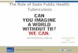 The Role of State Public Health: Tuberculosis...Health and Wellness for all Arizonans azdhs.gov The Role of State Public Health: Tuberculosis Stop TB Partnership, stoptb.org Carla
