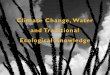 Climate Change, Water and Traditional Ecological Knowledge...1. Embedded in sacred history, ceremony cycle, specific languageElder Input, Science 2. Traditional Ecological Knowledge