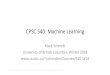 CPSC 540: Machine Learningschmidtm/Courses/540-W18/Syllabus.pdf · Machine Learning vs. Statistics •Machine learning (ML) is very similar to statistics. –A lot of topics overlap