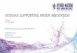 WEBINAR: SUPPORTING WATER INNOVATION...2019/06/19  · • Catchment management and flood prevention • Distribution - water pipelines, drains, tanks and plumbing • Water efficiency