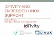 IOTIVITY AND EMBEDDED LINUX SUPPORT · IOTIVITY AND EMBEDDED LINUX SUPPORT Kishen Maloor Intel Open Source Technology Center . Outline ... • High-level APIs for IoT Application