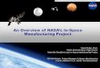 An Overview of NASA’s In-Space Manufacturing Project · Materials Discipline Lead, In-Space Manufacturing Project Niki Werkheiser, Project Manager, In-Space Manufacturing Frank