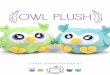 OWL PLUSH - Choly Knight · 2017-09-07 · OWL PLUSH This pattern is for a wonderfully round and pudgy owl! In preparation for Halloween, this pattern comes with both a sweet and