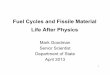 Fuel Cycles and Fissile Material Life After Physics€¦ · Fuel Cycles and Fissile Material Life After Physics Mark Goodman Senior Scientist Department of State April 2013 . 2 OUTLINE
