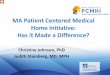 MA Patient Centered Medical Home Initiative: Has it …...MA Patient Centered Medical Home Initiative: Has it Made a Difference? Christine Johnson, PhD Judith Steinberg, MD, MPH Good