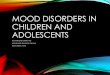 Mood Disorders in Children and Adolescents · MOOD DISORDERS IN CHILDREN AND ADOLESCENTS By Christopher Okiishi, MD Meadowlark Psychiatric Services North Liberty, Iowa. ... •Billion