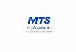 for Business User Guide - Bell MTS · MTS MyAccount for Business User Guide 6 Now you are ready to view your wireless services online. If at any time you need to change your Username,