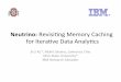 Neutrino: Revisi&ng Memory Caching for Iterave Data Analy&cs...Neutrino: Revisi&ng Memory Caching for Iterave Data Analy&cs Erci Xu*, Mohit Saxena, Lawrence Chiu Ohio State University*
