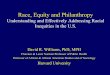 Race, Equity and Philanthropy · 2016-12-06  · Race, Equity and Philanthropy Understanding and Effectively Addressing Racial Inequities in the U.S. David R. Williams, PhD, MPH Florence