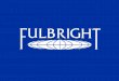 Fulbright Opportunities for International · Sarah Causer Outreach and Recruitment Analyst Institute of International Education Mary-Rolfe Zeller Outreach and Selection Coordinator