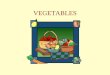VEGETABLES - Mrs. Hawes · COST OF VEGETABLES •Cost of fresh vegetables depends on the season, supply and demand. •Cost is less during vegetables peak growing season. •Off season