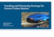 Funding and Financing Strategy for Denver Union Station · Funding and Financing Strategy for Denver Union Station David Seltzer PRINCIPAL Mercator Advisors. Denver Union Station
