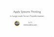 Apply Systems Thinking - Odd-e...Apply Systems Thinking in Large-scale Scrum Transformation Lv Yi Systems Thinking The process of understanding how things inﬂuence one another within