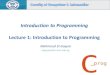 Introduction to Programming - Mahmoud El-Gayyarelgayyar.weebly.com/uploads/3/0/0/4/30043707/lecture-1...Mahmoud El-Gayyar / Advanced Programming 6 Course Organization 2-3 lecture quizzes