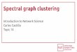 Spectral graph clustering - GitHub Pages€¦ · Spectral graph clustering Introduction to Network Science Carlos Castillo Topic 14. 2 Sources Jure Leskovec (2016) Defining the graph